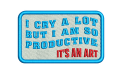 I Cry a Lot but I Am So Productive (It’s an Art) Iron-On Patch