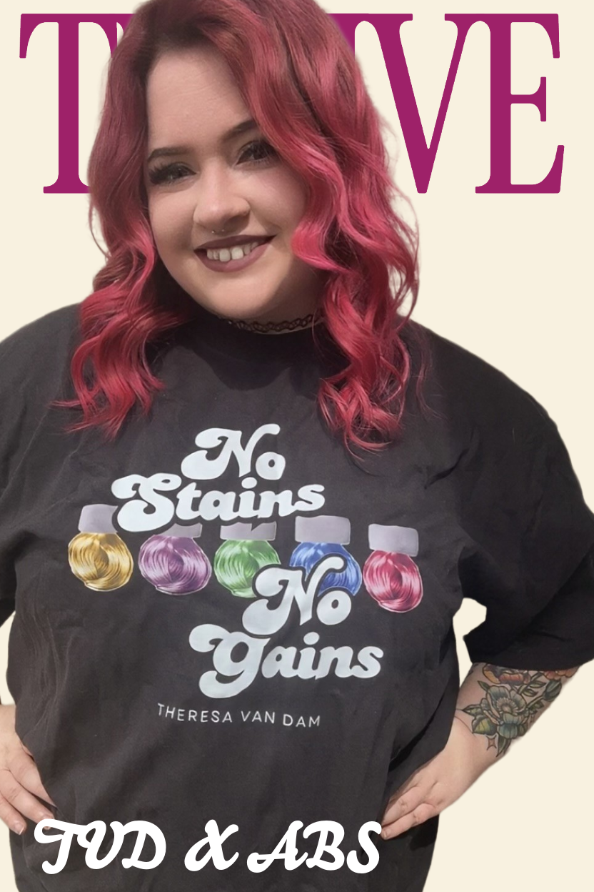No Stains No Gains Tee by Theresa Van Dam ABS Edition