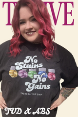 No Stains No Gains Tee by Theresa Van Dam ABS Edition